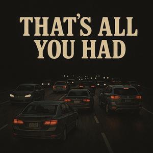 That's All You Had