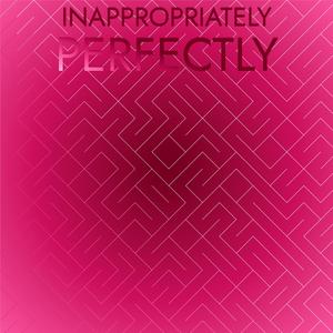 Inappropriately Perfectly