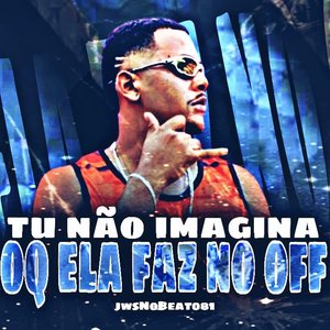Tu Não Imagina Oq Ela Faz Off