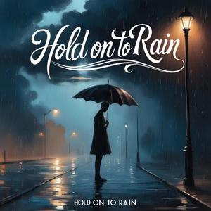 Hold On To Rain