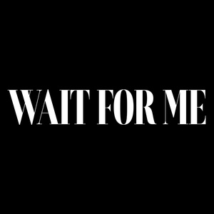Wait For Me