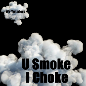 U Smoke I Choke