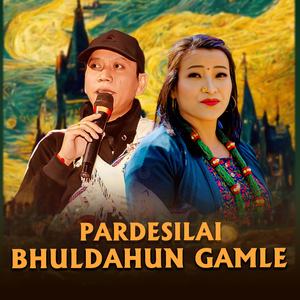 Pardesilai Bhuldahun Gamle