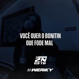 Você Quer o Bonitin Que Fode Mal