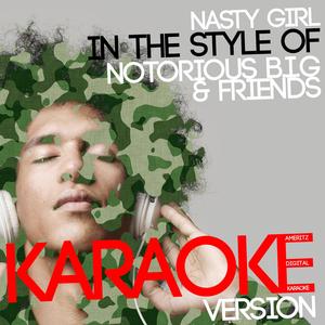 Nasty Girl (In the Style of Notorious B.I.G & Friends) [Karaoke Version]