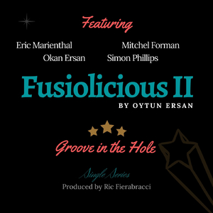 Fusiolicious II: Groove in the Hole (feat. Eric Marienthal, Mitchel Forman, Okan Ersan & Simon Phillips)