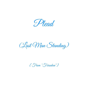 Plead (Last Man Standing) [From "Forsaken"]