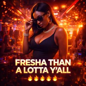 Fresha than a lotta yall