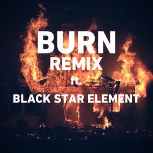Burn (feat. Black Star Element) (Remix)