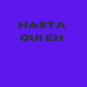 Hasta qui eh