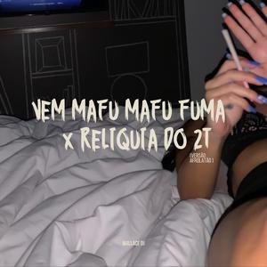 VEM MAFU MAFU FUMA x RELIQUIA DO 2T (VERSÃO AFROLATÃO)