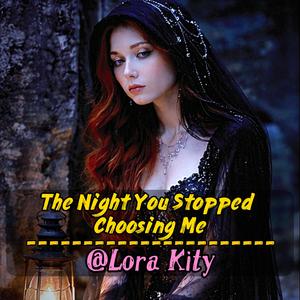 The Night You Stopped Choosing Me