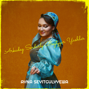 Arkadag Serdarly Bagtyyar Yashlar