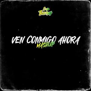 VEN CONMIGO AHORA (MASHUP)