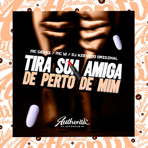 Tira Sua Amiga de Perto de Mim