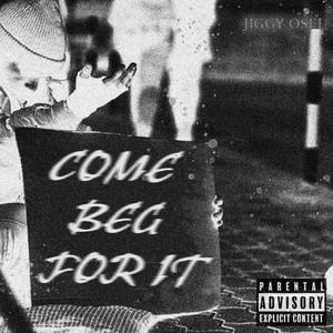 Come Beg For It