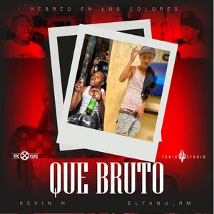Que Bruto (feat. Kevin H & Elfanu_RM)