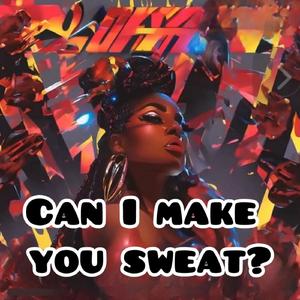Can I Make You Sweat?