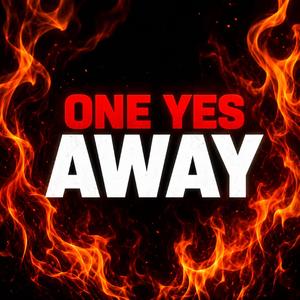 One Yes Away