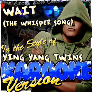 Wait (The Whisper Song) [In the Style of Ying Yang Twins] [Karaoke Version]