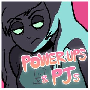 Power-Ups & Pjs