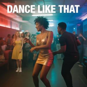 Dance like that