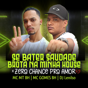 Se Bater Saudade Brota na Minha House X Zero Chance pro Amor