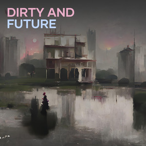 Dirty And Future