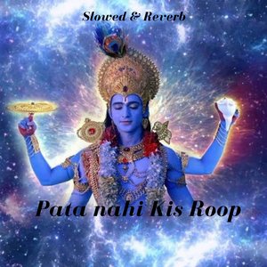Pata Nahi Kis Roop Mein (Slowed & Reverb)