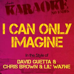 I Can Only Imagine (In the Style of David Guetta and Chris Brown and Lil' Wayne) [Karaoke Version]