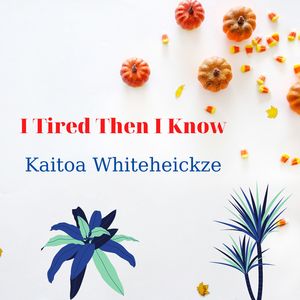 I Tired Then I Know