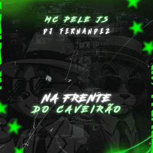 NA FRENTE DO CAVEIRÃO