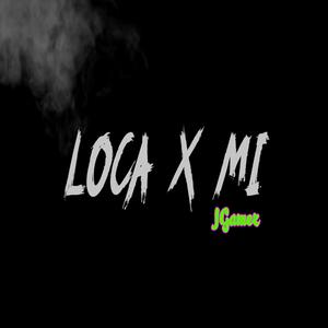 Loca x mi