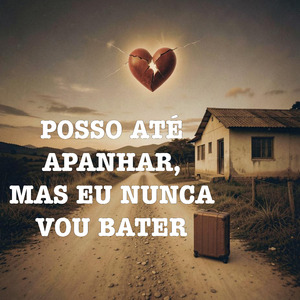 POSSO ATÉ APANHAR, MAS EU NUNCA VOU BATER