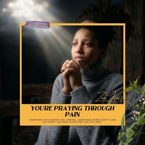 You’re Praying Through Pain