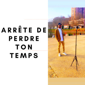 Arrête de perdre ton temps