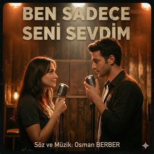 BEN SADECE SENİ SEVDİM