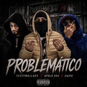 Problematico (feat. Apolo504 & Yezzy Wallace)
