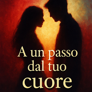 A un passo dal tuo cuore