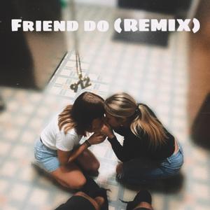 Friend Do (remix)