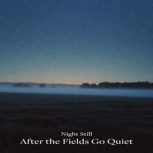 After the fields go quiet