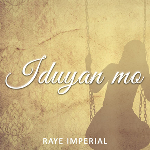 Iduyan Mo - Raye Imperial