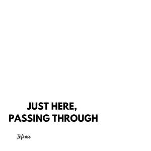 Just Here, Passing Through