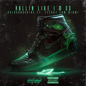 Ballin Like I'm 23 (feat. Flyght Frm Miami)