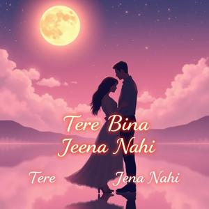 Tere Bina Jeena Nahi