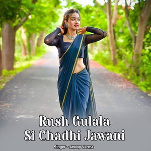 Rush Gulala Si Chadhi Jawani