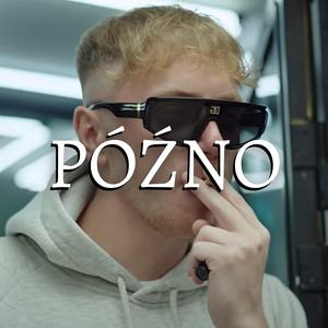 PÓŹNO