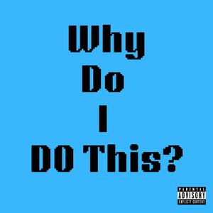 Why Do I Do This? (feat. Maldomin & DJ Pain 1)
