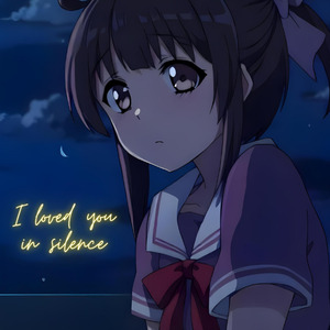 I loved you in silence