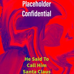 He Said To Call Me Santa Claus